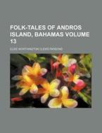 Folk-Tales of Andros Island, Bahamas Volume 13 di Elsie Worthington Clews Parsons edito da Rarebooksclub.com