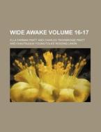 Wide Awake Volume 16-17 di Ella Farman Pratt edito da Rarebooksclub.com