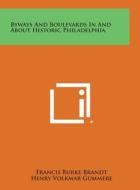 Byways and Boulevards in and about Historic Philadelphia di Francis Burke Brandt, Henry Volkmar Gummere edito da Literary Licensing, LLC