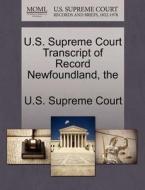 The U.s. Supreme Court Transcript Of Record Newfoundland edito da Gale Ecco, U.s. Supreme Court Records