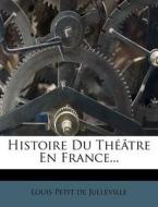 Histoire Du Theatre En France... edito da Nabu Press