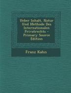 Ueber Inhalt, Natur Und Methode Des Internationalen Privatrechts di Franz Kahn edito da Nabu Press