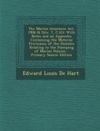 The Marine Insurance ACT, 1906 (6 Edw. 7, C.41): With Notes and an Appendix Containing the Material Provisions of the Statutes Relating to the Stampin di Edward Louis De Hart edito da Nabu Press