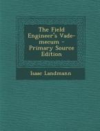 The Field Engineer's Vade-Mecum di Isaac Landmann edito da Nabu Press