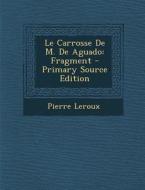 Le Carrosse de M. de Aguado: Fragment - Primary Source Edition di Pierre LeRoux edito da Nabu Press