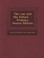 The War and the Future - Primary Source Edition di Robert Laird Borden, Percy Angier Hurd edito da Nabu Press