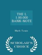 The L 1.00.000 Bank-note - Scholar's Choice Edition di Mark Twain edito da Scholar's Choice