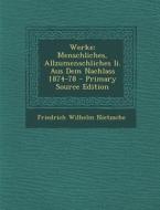 Werke: Menschliches, Allzumenschliches II. Aus Dem Nachlass 1874-78 di Friedrich Wilhelm Nietzsche edito da Nabu Press