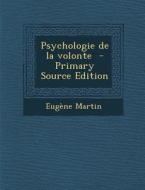 Psychologie de La Volonte - Primary Source Edition di Eugene Martin edito da Nabu Press
