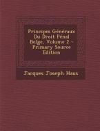 Principes Generaux Du Droit Penal Belge, Volume 2 - Primary Source Edition di Jacques Joseph Haus edito da Nabu Press