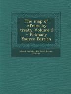 The Map of Africa by Treaty Volume 2 di Edward Hertslet, Etc Great Britain Treaties edito da Nabu Press