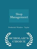 Shop Management - Scholar's Choice Edition di Frederick Winslow Taylor edito da Scholar's Choice