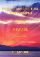 Psychic and Spiritual Development For The New Age - Revised Edition di C L Moore edito da Lulu.com