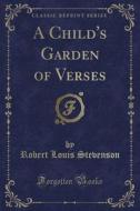 A Child's Garden Of Verses (classic Reprint) di Robert Louis Stevenson edito da Forgotten Books