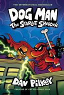 Dog Man: The Scarlet Shedder: A Graphic Novel (Dog Man #12): From the Creator of Captain Underpants di Dav Pilkey edito da GRAPHIX