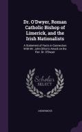 Dr. O'dwyer, Roman Catholic Bishop Of Limerick, And The Irish Nationalists di Anonymous edito da Palala Press