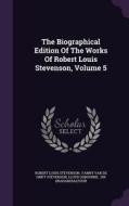 The Biographical Edition Of The Works Of Robert Louis Stevenson, Volume 5 di Robert Louis Stevenson, Professor Lloyd Osbourne edito da Palala Press
