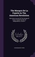 The Marquis De La Fayette In The American Revolution di Charlemagne Tower edito da Palala Press