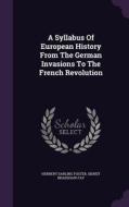 A Syllabus Of European History From The German Invasions To The French Revolution di Herbert Darling Foster edito da Palala Press