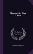 Thoughts As They Came di Davenport Charlotte C edito da Palala Press