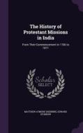 The History Of Protestant Missions In India di Matthew Atmore Sherring, Edward Storrow edito da Palala Press