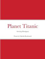 Planet Titanic di Ophelia Rembrandt edito da Lulu.com