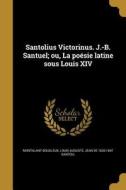 FRE-SANTOLIUS VICTORINUS J-B S di Jean De 1630-1697 Santeul edito da WENTWORTH PR