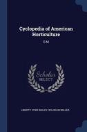 Cyclopedia Of American Horticulture: E-m di LIBERTY HYDE BAILEY edito da Lightning Source Uk Ltd