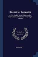 Science For Beginners: A First Book In G di DELOS FALLS edito da Lightning Source Uk Ltd