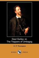 Gaut Gurley; Or, The Trappers Of Umbagog (dodo Press) di D P Thompson edito da Dodo Press