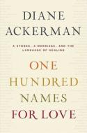 One Hundred Names for Love: A Stroke, a Marriage, and the Language of Healing di Diane Ackerman edito da Thorndike Press