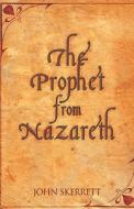 The Prophet From Nazareth di John Skerrett edito da America Star Books