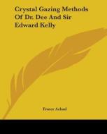 Crystal Gazing Methods Of Dr. Dee And Sir Edward Kelly di Frater Achad edito da Kessinger Publishing, Llc