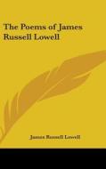 The Poems of James Russell Lowell di James Russell Lowell edito da Kessinger Publishing