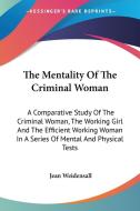 The Mentality Of The Criminal Woman: A C di JEAN WEIDENSALL edito da Kessinger Publishing