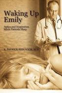 Waking Up Emily di K Patrick Bonovich MD edito da Outskirts Press