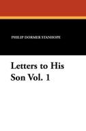 Letters to His Son Vol. 1 di Philip Dormer Stanhope edito da Wildside Press
