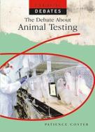 The Debate about Animal Testing di Patience Coster edito da Rosen Central