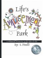 Life's Amusement Park: A Whimsical Perspective on the Rides of Life! di S. Finelli edito da AUTHORHOUSE
