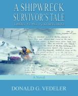 A Shipwreck Survivor's Tale: Letters to His Grandchildren di Donald G. Vedeler edito da AUTHORHOUSE