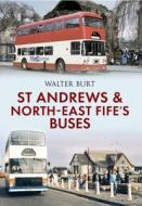 St Andrews and North-East Fife's Buses di Walter Burt edito da Amberley Publishing