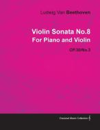 Violin Sonata No.8 by Ludwig Van Beethoven for Piano and Violin (1802) Op.30/No.3 di Ludwig van Beethoven edito da Osler Press