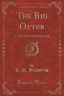 The Big Otter di R M Ballantyne edito da Forgotten Books