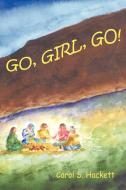 Go, Girl, Go! di Carol S Hackett edito da AuthorHouse