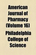 American Journal Of Pharmacy (volume 17) di Unknown Author, Books Group edito da General Books Llc