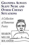 Grandma Always Slept Nude And Other Cheeky Situations di Sharon Miller Bolander edito da America Star Books