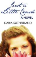 Just A Little Crush di Daria Sutherland edito da America Star Books