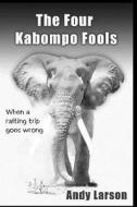 The Four Kabompo Fools: When a Rafting Trip Goes Wrong di Andy Larson edito da Createspace