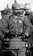 HISTORIES of 251 DIVISIONS of the GERMAN ARMY WHICH PARTICIPATED IN THE WAR (1914-1918). di US War Dept 1920. edito da Naval & Military Press