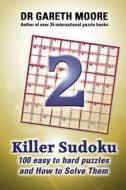 Killer Sudoku 2: 100 Easy to Hard Puzzles and How to Solve Them di Gareth Moore, Dr Gareth Moore edito da Createspace